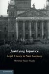 Justifying Injustice: Legal Theory in Nazi Germany