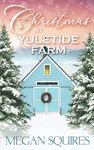 Christmas at Yuletide Farm: A Small-Town Christmas Romance Novel