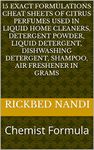 15 Exact Formulations Cheat Sheets of Citrus Perfumes Used in Liquid Home Cleaners, Detergent Powder, Liquid Detergent, Dishwashing Detergent, Shampoo, Air Freshener in Grams: Chemist Formula