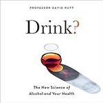 Drink?: The New Science of Alcohol 