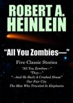 "All You Zombies—": Five Classic Stories by Robert A. Heinlein