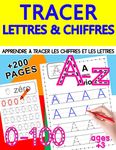 Apprendre à Tracer les Chiffres et les Lettres: Cahier d'écriture maternelle MS, GS, CP +200 pages