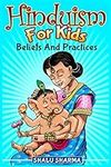 Hinduism For Kids: Beliefs And Practices