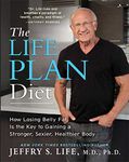 The Life Plan Diet: How Losing Belly Fat is the Key to Gaining a Stronger, Sexier, Healthier Body