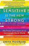 SENSITIVE IS THE NEW STRONG: THE POWER OF EMPATHS IN AN INCREASINGLY HARSH WORLD