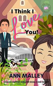 I Think I Love You : Clean Copper Hollow Rom-Com Short Read (Clean Copper Hollow Rom-Com Short Reads Book 2)