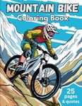 Mountain Bike Coloring Book: Mountain Bike Coloring Book: Adventure-filled Illustrations and Inspiring Cycling Quotes for Young Shredders