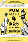 Fun Math For Kids: Mazmatics Volume 1 Good Foundations for kids aged 7 to 10 plus and early learners of all ages