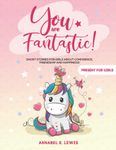 YOU ARE FANTASTIC!: Short Stories for Girls about Confidence, Friendship and Happiness! (Present for Girls)