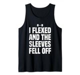 I Flexed And The Sleeves Fell Off Funny Gym Workout Tank Top