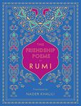 The Friendship Poems of Rumi: Translated by Nader Khalili (Volume 1)