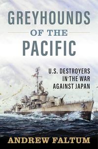 Greyhounds of the Pacific: U.S. Destroyers in the War Against Japan
