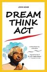 Dream Think Act- A notebook for motivation: Inspired by life of Dr. APJ Abdul Kalam, 11th President of India