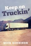 Keep on Truckin': 40 Years on the Road (Old Pond Books) A Memoir of the Good Old Days of the Haulage Industry; Driving Norway, Greece, Spain, and More, Avoiding High Winds, Driver Strikes, & Hijackers