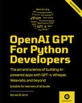 OpenAI GPT For Python Developers - 2nd Edition: The art and science of building AI-powered apps with GPT-4, Whisper, Weaviate, and beyond