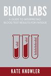 Blood Labs: Lab reference blood test book, and lab values interpretation for fatigue