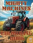 Mighty Machines Colouring Book: Excavators, Tractors, and Big Trucks: A Kids' Adventure in Coloring Heavy Machinery