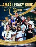 AMAA Legacy Book 10th Anniversary Edition: A Martial Arts Biography Anthology