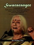 SWARARANGEE: Compositions in North Indian Semi-Classical and Light Music, Thumri, Daadraa, Ghazal, Bhaktigeet and Marathi Ghazal, Bhaktigeet with Notation, Song-Text Meaning & Audio CD