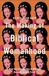 The Making of Biblical Womanhood: H