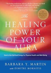 The Healing Power of Your Aura: How to Use Spiritual Energy for Physical Health and Well-Being