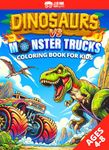 Dinosaurs VS Monster Trucks Coloring Books for Kids Ages 4-8: Jumbo Activity Coloring Book for Boys & Girls - Dino Truck Fun