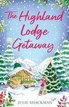 The Highland Lodge Getaway: The perfect Scottish feel-good mystery romance to escape with (Scottish Escapes, Book 5)