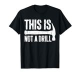 This is Not A Drill T-Shirt Handyman Woodworker Shirt T-Shirt