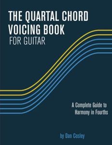 The Quartal Chord Voicing Book for Guitar: A complete guide to harmony in fourths