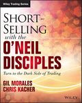 Short-Selling with the O'Neil Disciples: Turn to the Dark Side of Trading (Wiley Trading)