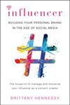 Influencer: Building Your Personal Brand in the Age of Social Media