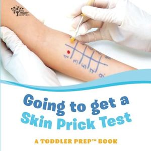 Going to get a Skin Prick Test: A Toddler Prep Book