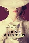 The Complete Works of Jane Austen (In One Volume) Sense and Sensibility, Pride and Prejudice, Mansfield Park, Emma, Northanger Abbey, Persuasion, Lady ... Sandition, and the Complete Juvenilia