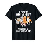 Funny, Dogs Makes Me Happy Humans Make My Head Hurt ,Cool T-Shirt