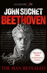 Beethoven: The Man Revealed - revised & updated edition