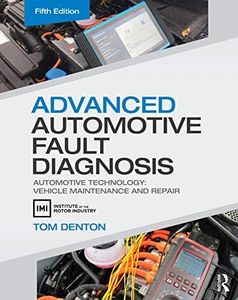 Advanced Automotive Fault Diagnosis: Automotive Technology: Vehicle Maintenance and Repair