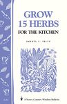 Grow 15 Herbs for the Kitchen: Storey's Country Wisdom Bulletin A-61 (Storey Country Wisdom Bulletin)