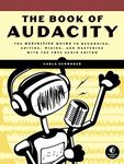 The Book of Audacity: Record, Edit, Mix, and Master with the Free Audio Editor