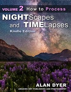 How to Process Nightscapes and Time-Lapses: Volume 2 (Nightscapes & Time-Lapses)