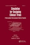 Simulation for Designing Clinical Trials: A Pharmacokinetic-Pharmacodynamic Modeling Perspective: 127 (Drugs and the Pharmaceutical Sciences)