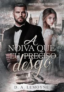 A Noiva que Eu Desejo (Amores por Contrato Livro 1) (Portuguese Edition)