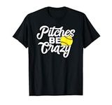 Funny Softball Pitcher Pitches Be Crazy Fast Slow Pitch T-Shirt