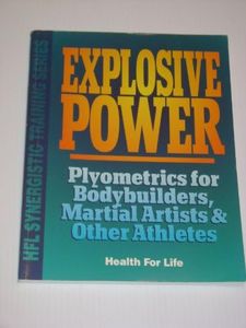 Explosive Power: Plyometrics for Bodybuilders, Martial Artists & Other Athletes