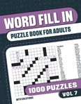 Word Fill In Puzzle Book for Adults: Fill in Puzzle Book with 1000 Puzzles for Adults. Seniors and all Puzzle Book Fans - Vol 7