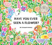 Have You Ever Seen a Flower?: Book 1