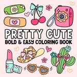 Bold and Easy Coloring Book: Pretty Cute Designs to Color with Coquette Bows, Groovy Flowers and Summer Fun for Kids, Teens and Adults