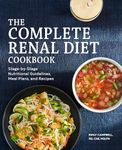 The Complete Renal Diet Cookbook: Stage-by-Stage Nutritional Guidelines, Meal Plans, and Recipes