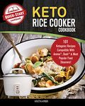 The Keto Rice Cooker Cookbook: 101 Ketogenic Recipes Compatible With Aroma, Dash & Most Popular Food Steamers!