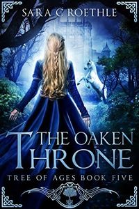 The Oaken Throne (The Tree of Ages Series Book 5)