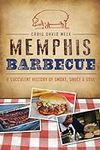Memphis Barbecue: A Succulent Histo